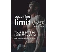 Becoming Limitless Manual: Your 28 Days To Becoming Limitless - To Use Alongside The Limitless Journal