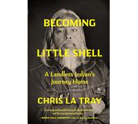 Becoming Little Shell: Returning Home to the Landless Indians of Montana