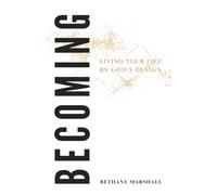 Becoming: Living Your Life By God's Design