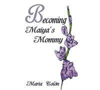 Becoming Maiya's Mommy
