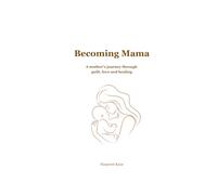 Becoming Mama: A Mother's Journey Through NICU, Guilt, Love & Healing