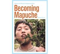 Becoming Mapuche: Person and Ritual in Indigenous Chile