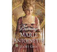 Juliet Grey Becoming Marie Antoinette (Tascabile) Marie Antoinette