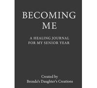 Becoming Me: A Healing Journal for My Senior Year
