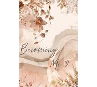 Becoming Me: A Lined Journal: A Beautiful Notebook for Reflection, Growth, Gratitude, and Everyday Thoughts
