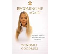 Becoming Me Again: A Faith-Based Journey of Weight Loss, Discipline, and Healing