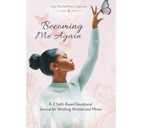 Becoming Me Again: A-Z Faith-Based Devotional Journal for Working Women and Moms