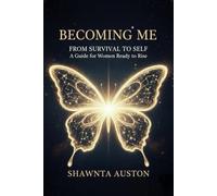 Becoming Me: From Survival to Self - A Guide for Women Ready to Rise