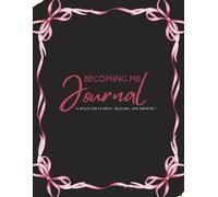 Becoming Me Journal: “A space for clarity, healing, and growth.”