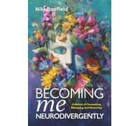 Becoming Me Neurodivergently: A Memoir of Unmasking, Belonging, and Becoming