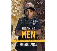 Becoming Men: Black Masculinities in a South African Township