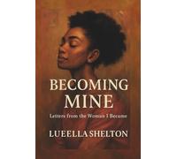 Becoming Mine: Letters from the Woman I Became