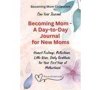 Becoming Mom - A Day-to-Day Journal for new Moms: Honest Feelings, Reflections, Little Wins, Daily Gratitude for Your First Year of Motherhood