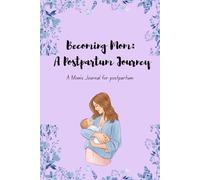 Becoming Mom: A Postpartum Journey: A Mom’s Journal for Postpartum