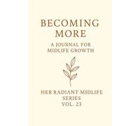 Becoming More.: A Journal for Midlife Growth Her Radiant Midlife Series · Vol. 23