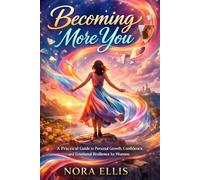 Becoming More You: A Practical Guide to Personal Growth, Confidence, and Emotional Resilience for Women