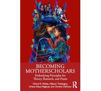 Becoming Motherscholars: Embodying Principles for Theory, Research, and Praxis