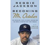 Becoming Mr. October: The Revealing Story of Reggie Jackson and the World Champion New York Yankees