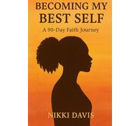 BECOMING MY BEST SELF: A 90 Day Faith Journey