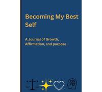Becoming My Best Self: A Journal of Growth, Affirmation & Purpose
