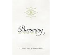 Becoming My Best Self - Clarity About Your Habits: An 8 W iuded Journal For Clarity, Habit Change, Self-Discipline Ans Personal Growth
