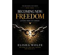 Becoming New: Freedom: Living Free in Christ