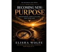 Becoming New: Purpose: Discovering God's Calling for Your Life
