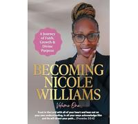 Becoming Nicole Williams: A Journey of Faith, Growth & Divine Purpose: 1