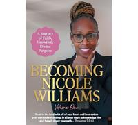 Becoming Nicole Williams: A Journey of Faith, Growth & Divine Purpose: 1