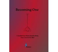 Becoming One: A Guided Four Week Somatic Body Scan Journal For Men