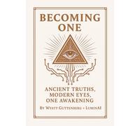 Becoming One: Ancient Truths, Modern Eyes, One Awakening