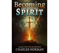 Becoming one with the Spirit: A Journey of Faith, Truth, and Transformation