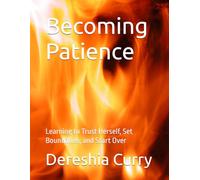 Becoming Patience: Learning to Trust Herself, Set Boundaries, and Start Over