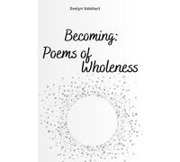Becoming: Poems of Wholeness: When arriving feels like returning