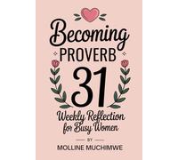 BECOMING PROVERB 31: WEEKLY REFLECTIONS FOR THE BUSY WOMAN