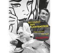 Becoming Roy Lichtenstein: The Path to Pop