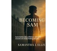 Becoming Sam: Some battles take a lifetime - and some victories are simply finding yourself.