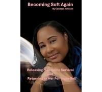 Becoming Soft Again: Releasing Masculine Survival and Returning to Her Feminine Self