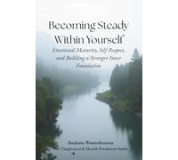 Becoming Steady Within Yourself: Emotional Maturity, Self-Respect, and Building a Stronger Inner Foundation