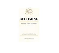 Becoming: Strength, Grace & Growth: 30 Days of Guided Reflection