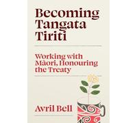 Becoming Tangata Tiriti: Working with Māori, Honouring the Treaty