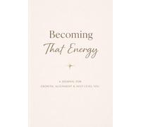 Becoming That Energy: A Transformation Journal for Growth, Discipline, and Next-Level You