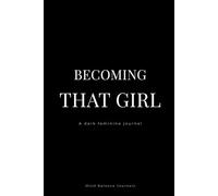 Becoming That Girl: A Dark Feminine Journal for Identity, Clarity & Quiet Power