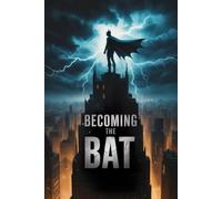Becoming the Bat: The Superhero Origin Story of Christopher Nolan's Batman Begins