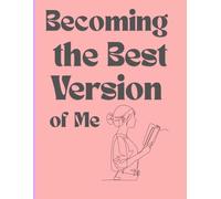 Becoming the Best Version of Me: Your Personal Journey Toward Confidence and Positivity