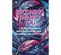 Becoming the Best You: A Reflective Guide to Healing, Growth, and Becoming Your Best Self: A 12-Week Interactive Journal