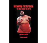 Becoming the Butcher: The Man Behind the Myth: An Unauthorized Biography of Abdullah the Butcher