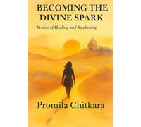 Becoming the Divine Spark: Stories of Healing and Awakening: In every footprint, a spark waiting to be found.