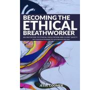 Becoming the Ethical Breathworker: An Invitation to Ethical Facilitation and Client Safety