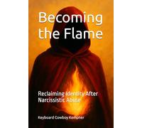 Becoming the Flame: Reclaiming Identity After Narcissistic Abuse